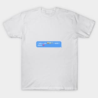 i see u sis i wish i didnt T-Shirt